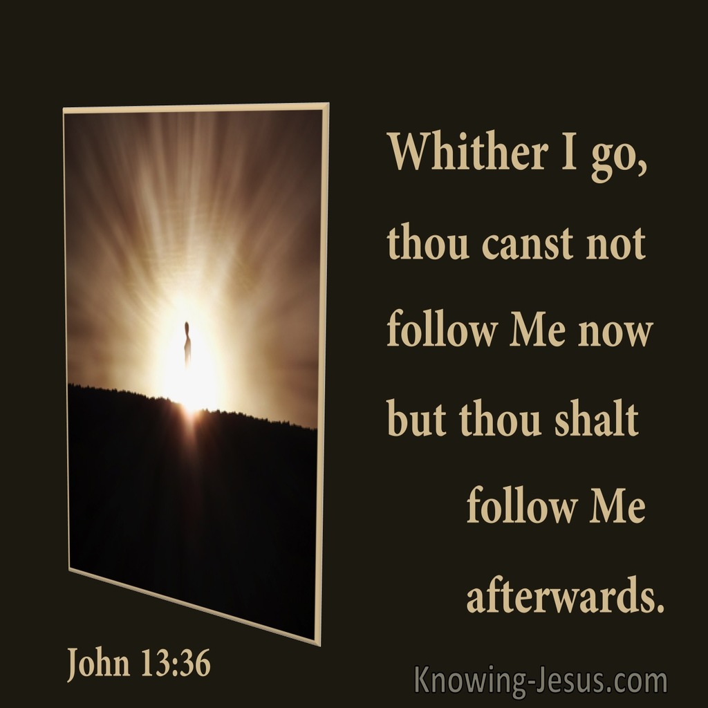 John 13:36 Wither I Go Thou Canst Not Follow But You Shall Afterwards (utmost)01:05